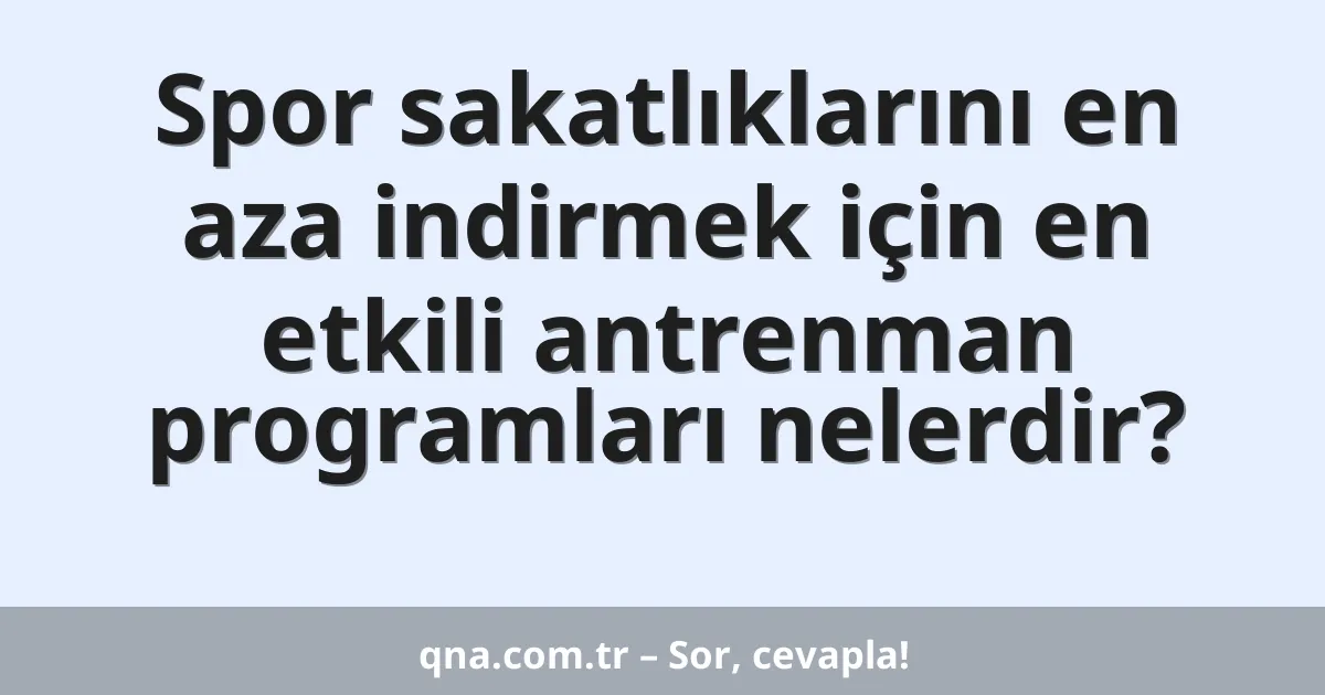 Spor sakatlıklarını en aza indirmek için en etkili antrenman programları nelerdir?