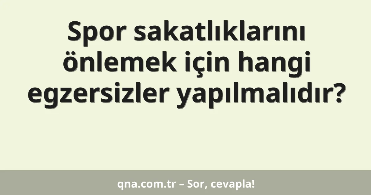 Spor sakatlıklarını önlemek için hangi egzersizler yapılmalıdır?