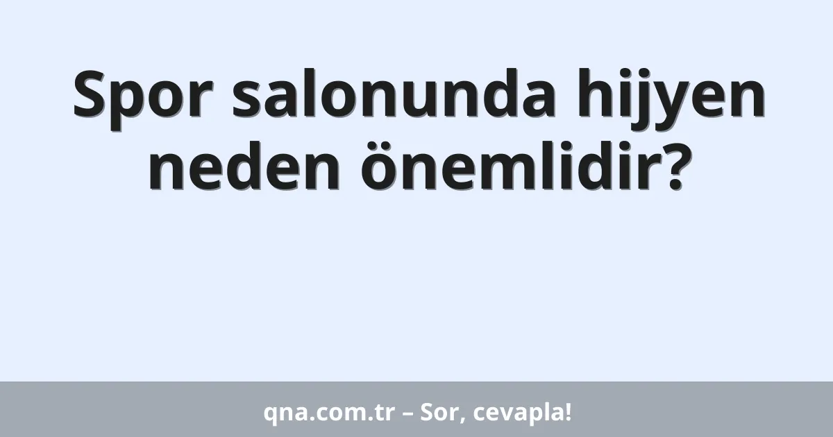 Spor salonunda hijyen neden önemlidir?