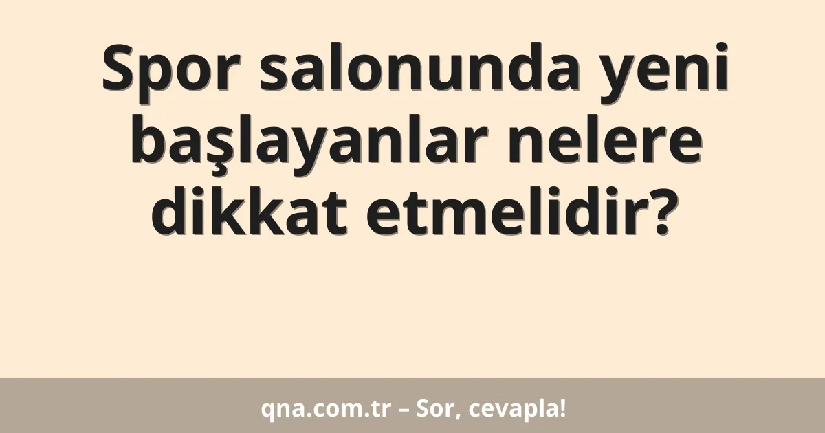 Spor salonunda yeni başlayanlar nelere dikkat etmelidir?