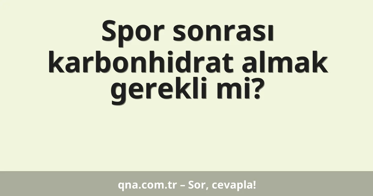 Spor sonrası karbonhidrat almak gerekli mi?