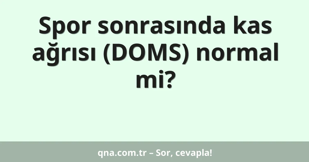 Spor sonrasında kas ağrısı (DOMS) normal mi?