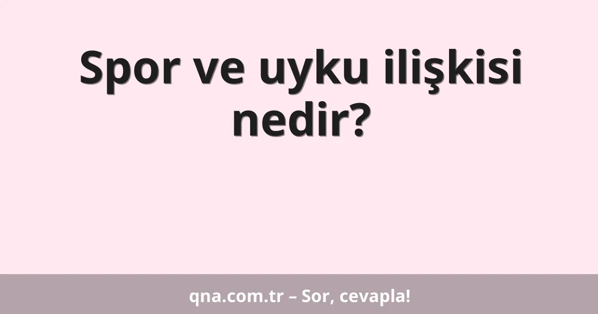 Spor ve uyku ilişkisi nedir?