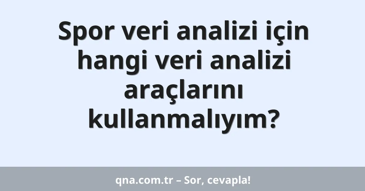 Spor veri analizi için hangi veri analizi araçlarını kullanmalıyım?