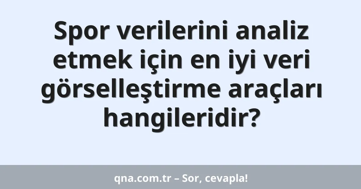 Spor verilerini analiz etmek için en iyi veri görselleştirme araçları hangileridir?