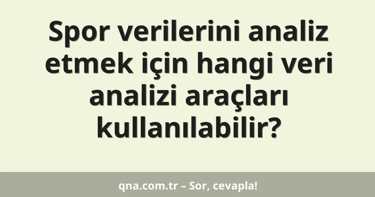 Spor verilerini analiz etmek için hangi veri analizi araçları kullanılabilir?