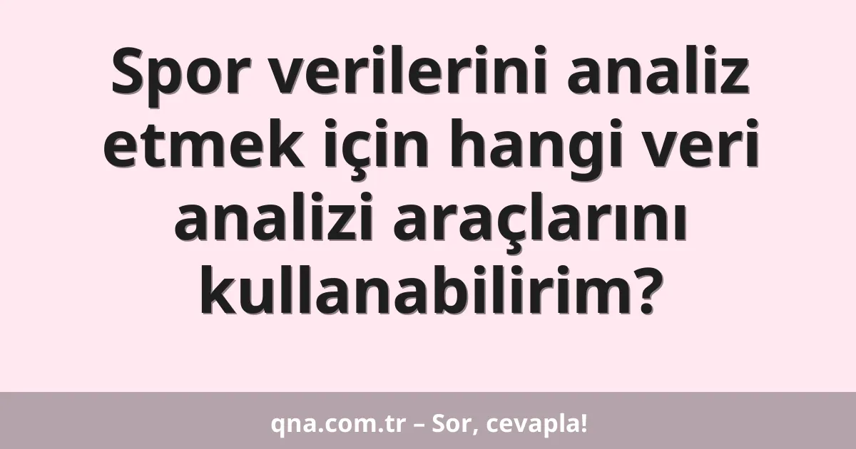 Spor verilerini analiz etmek için hangi veri analizi araçlarını kullanabilirim?