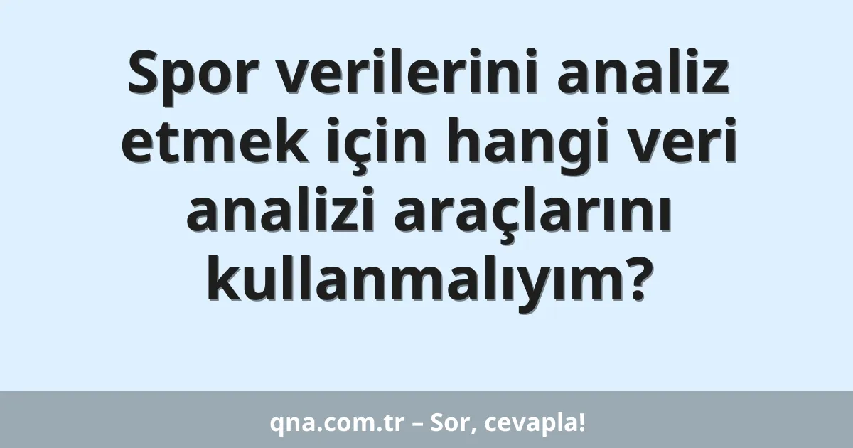 Spor verilerini analiz etmek için hangi veri analizi araçlarını kullanmalıyım?