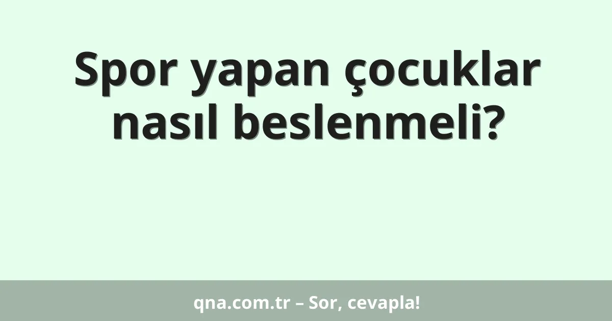 Spor yapan çocuklar nasıl beslenmeli?