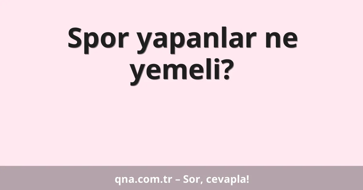 Spor yapanlar ne yemeli?