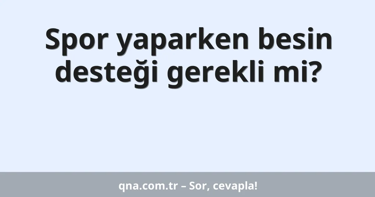 Spor yaparken besin desteği gerekli mi?