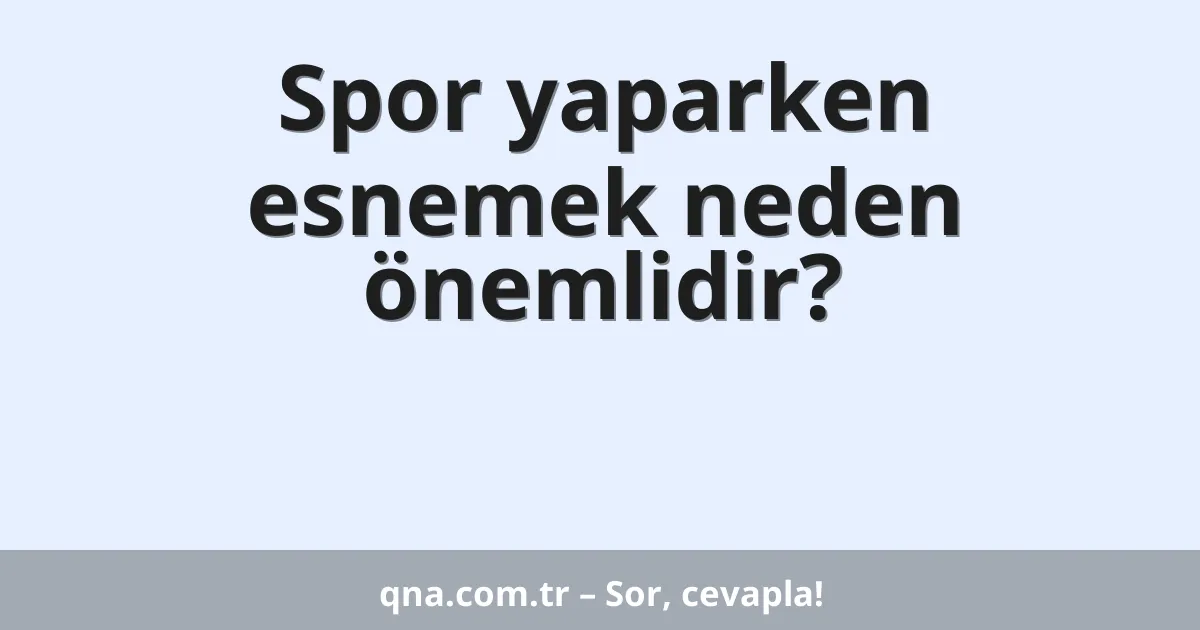 Spor yaparken esnemek neden önemlidir?