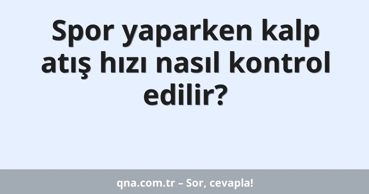 Spor yaparken kalp atış hızı nasıl kontrol edilir?