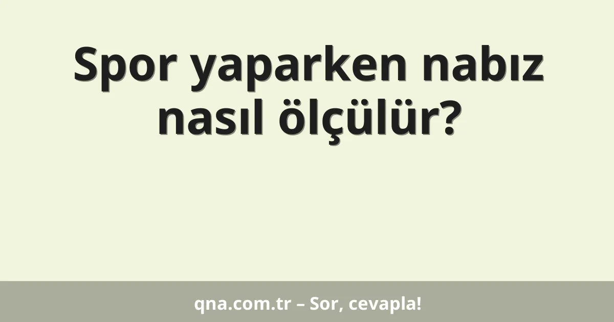 Spor yaparken nabız nasıl ölçülür?