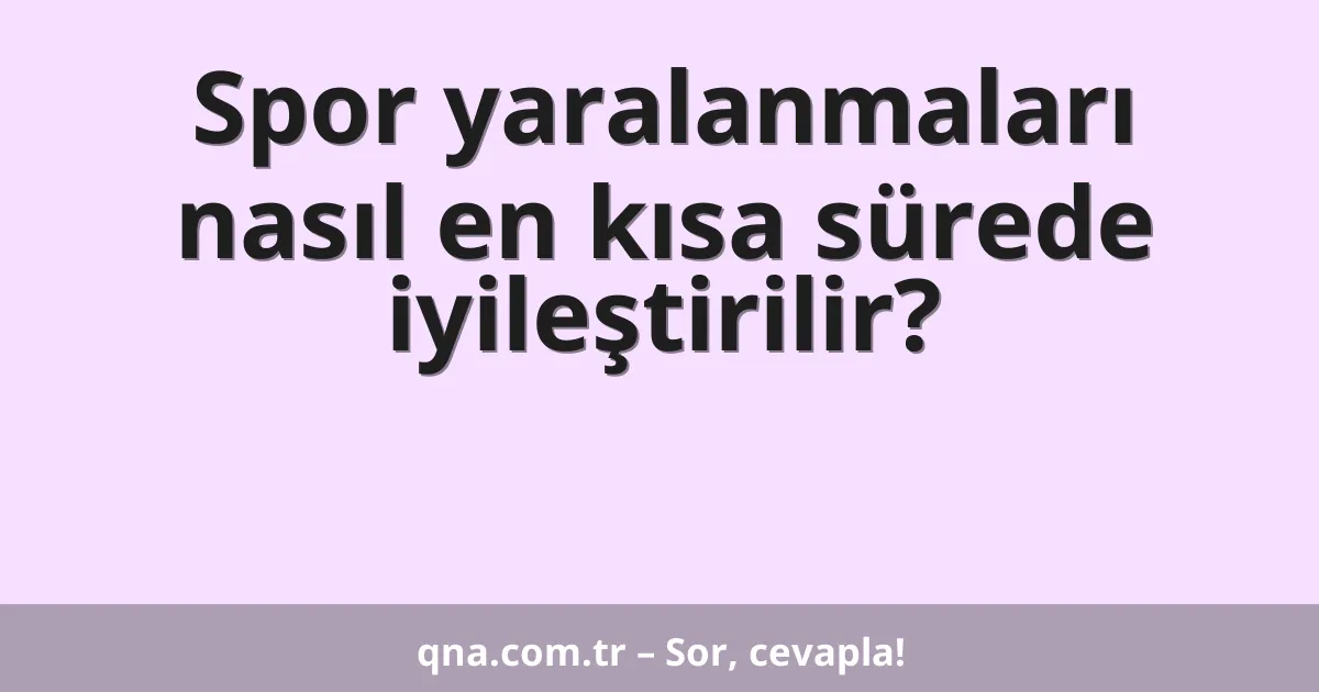 Spor yaralanmaları nasıl en kısa sürede iyileştirilir?