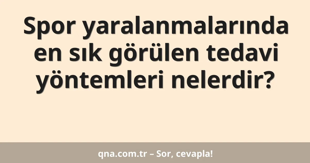 Spor yaralanmalarında en sık görülen tedavi yöntemleri nelerdir?