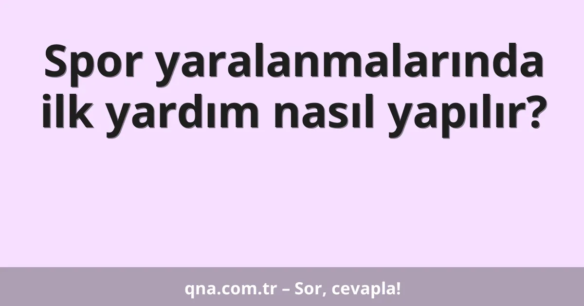 Spor yaralanmalarında ilk yardım nasıl yapılır?
