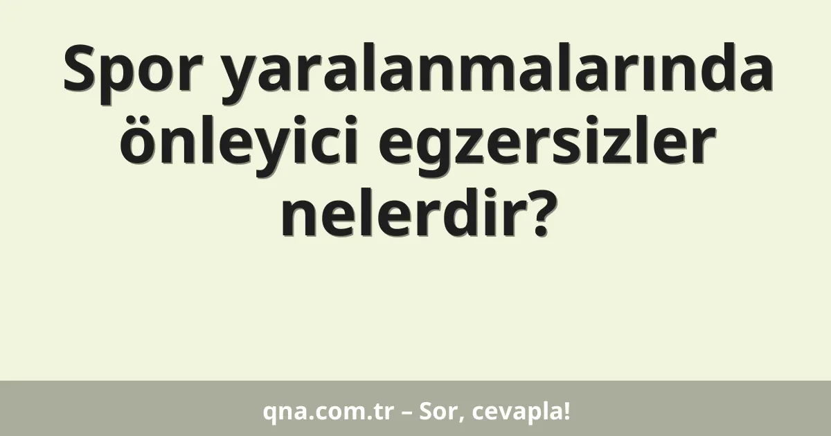 Spor yaralanmalarında önleyici egzersizler nelerdir?