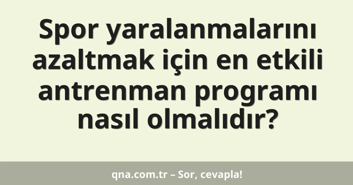 Spor yaralanmalarını azaltmak için en etkili antrenman programı nasıl olmalıdır?