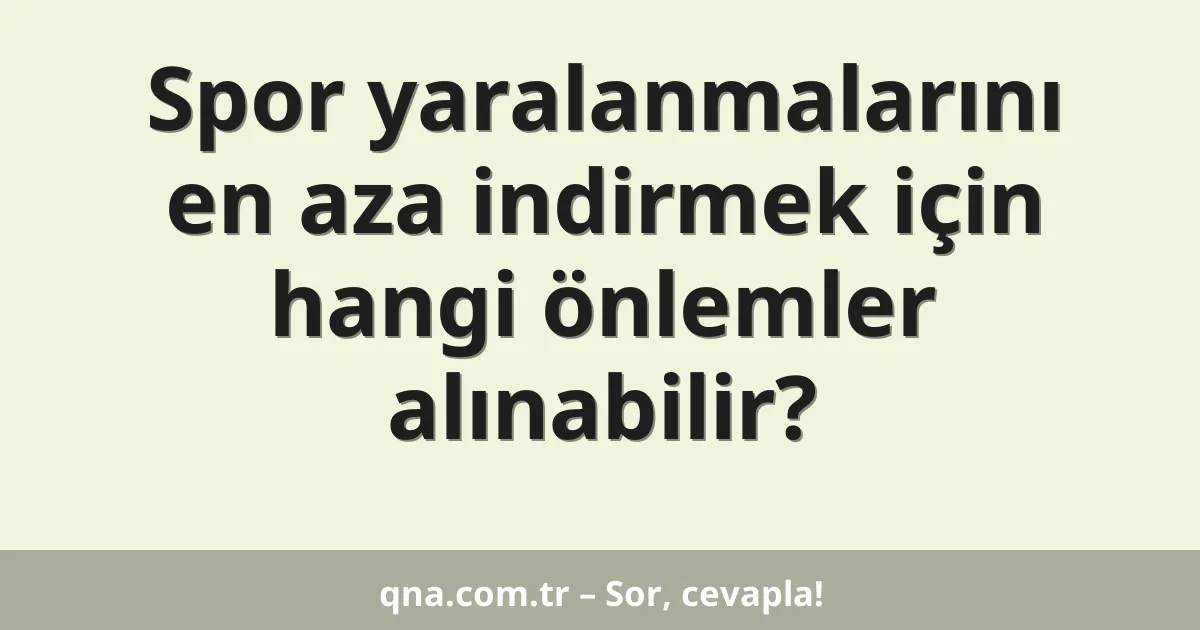 Spor yaralanmalarını en aza indirmek için hangi önlemler alınabilir?