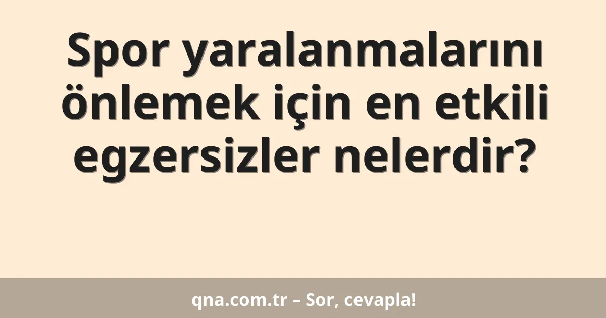 Spor yaralanmalarını önlemek için en etkili egzersizler nelerdir?