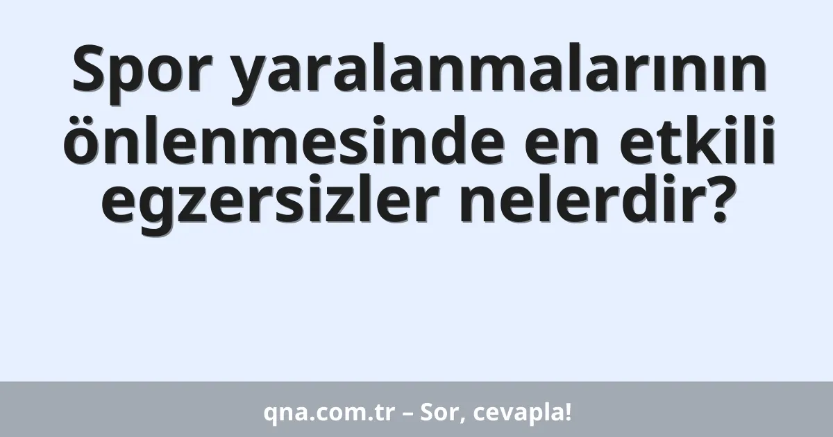 Spor yaralanmalarının önlenmesinde en etkili egzersizler nelerdir?