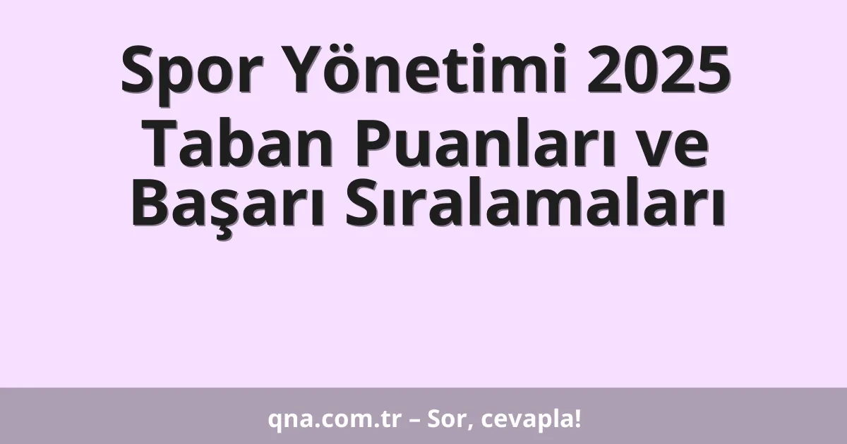 Spor Yönetimi 2025 Taban Puanları ve Başarı Sıralamaları