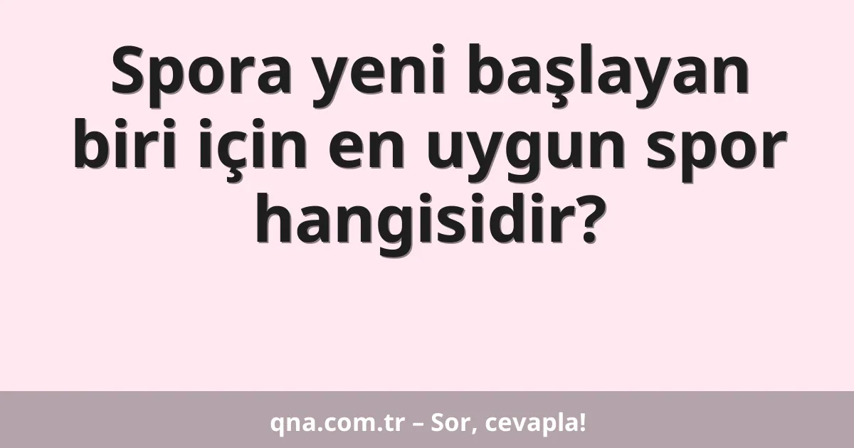 Spora yeni başlayan biri için en uygun spor hangisidir?