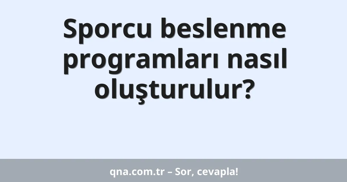 Sporcu beslenme programları nasıl oluşturulur?