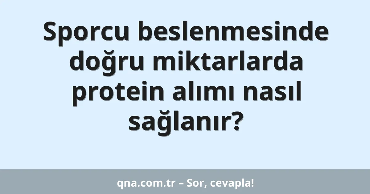 Sporcu beslenmesinde doğru miktarlarda protein alımı nasıl sağlanır?