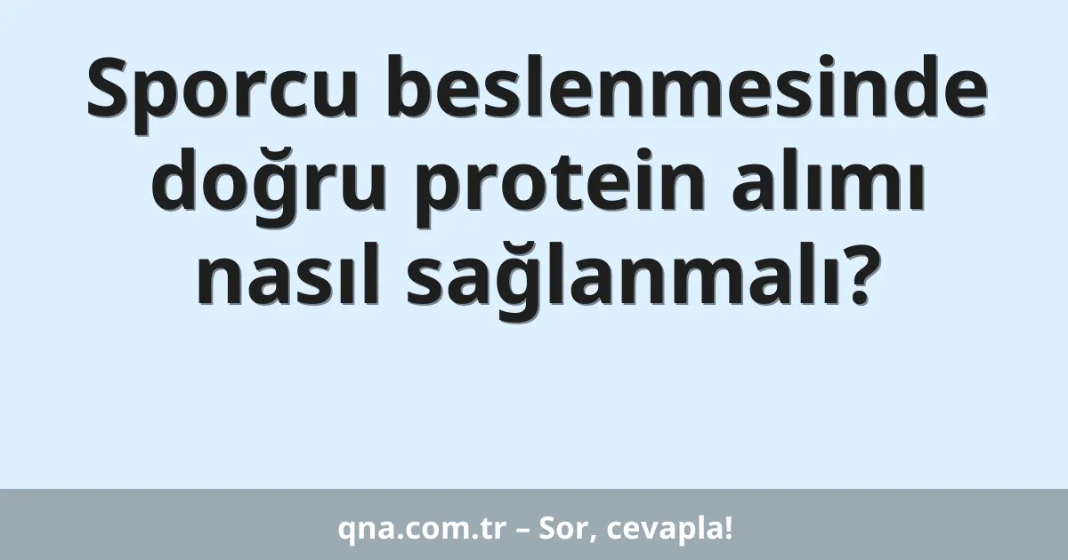 Sporcu beslenmesinde doğru protein alımı nasıl sağlanmalı?