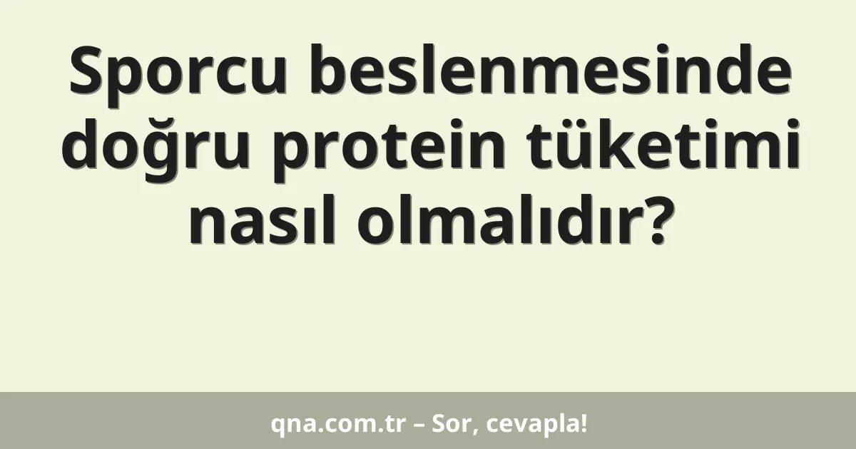 Sporcu beslenmesinde doğru protein tüketimi nasıl olmalıdır?
