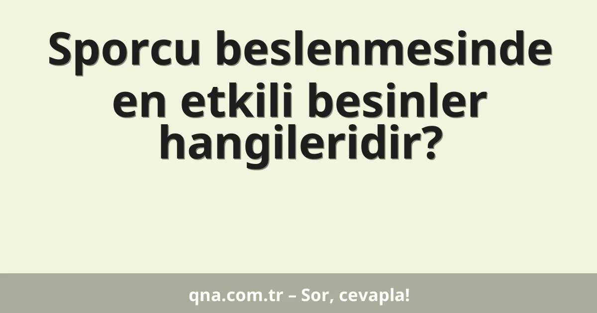 Sporcu beslenmesinde en etkili besinler hangileridir?