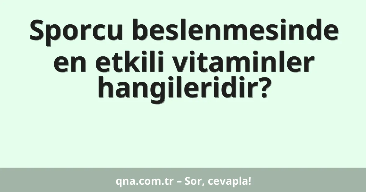 Sporcu beslenmesinde en etkili vitaminler hangileridir?