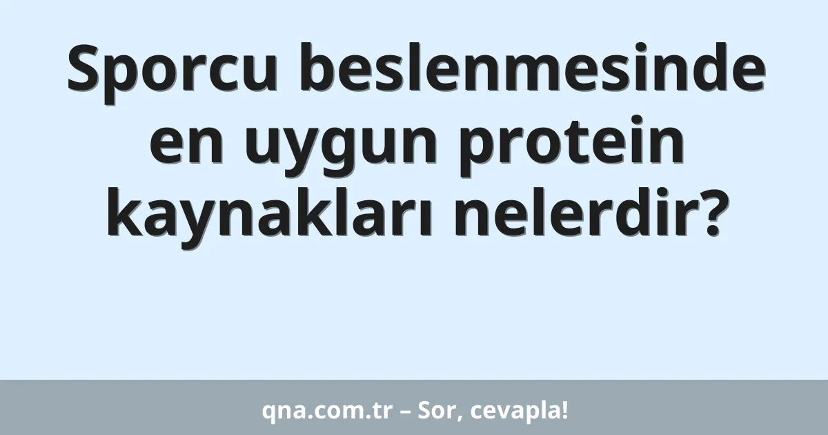 Sporcu beslenmesinde en uygun protein kaynakları nelerdir?