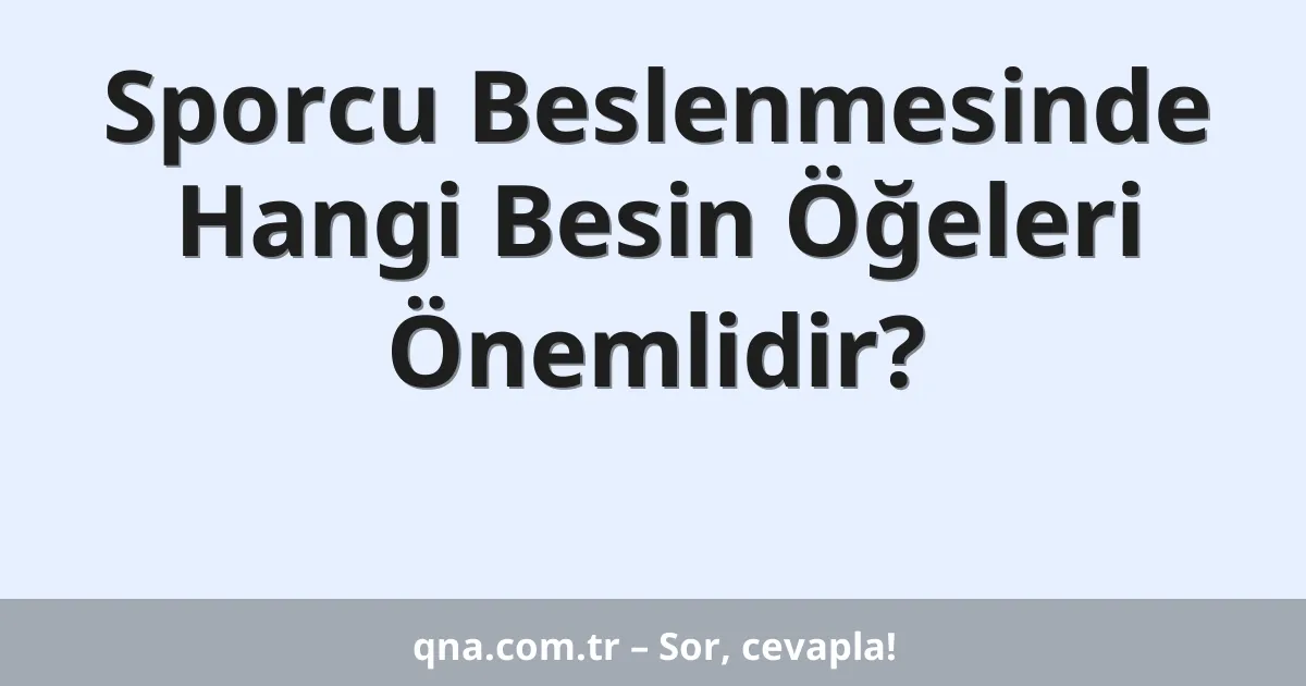 Sporcu Beslenmesinde Hangi Besin Öğeleri Önemlidir?