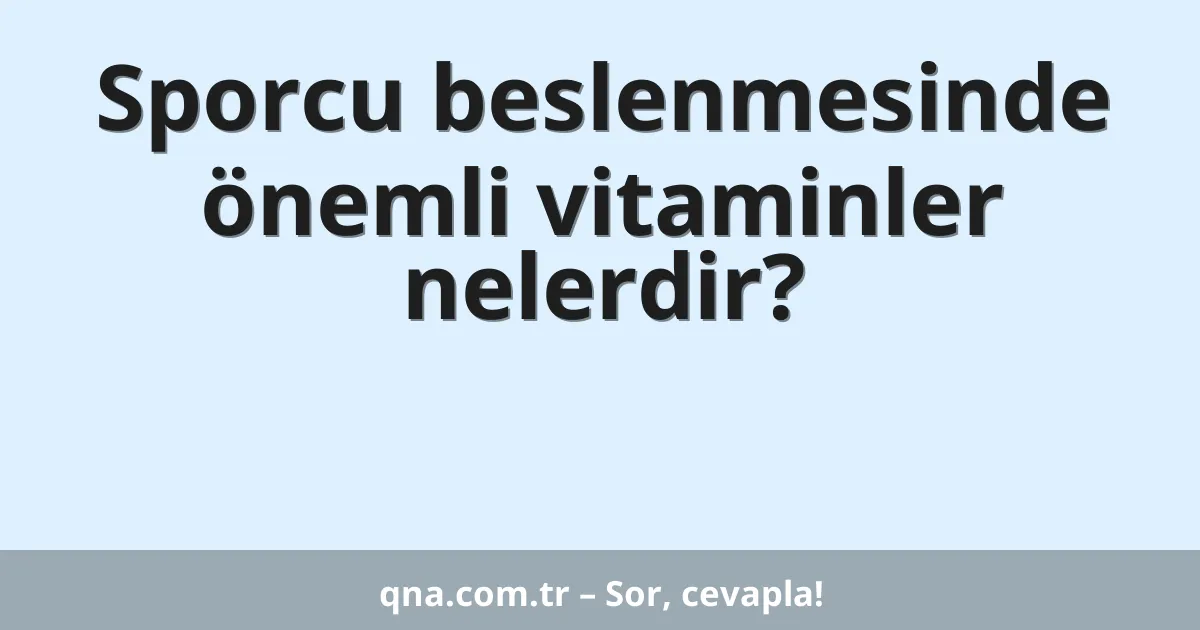 Sporcu beslenmesinde önemli vitaminler nelerdir?