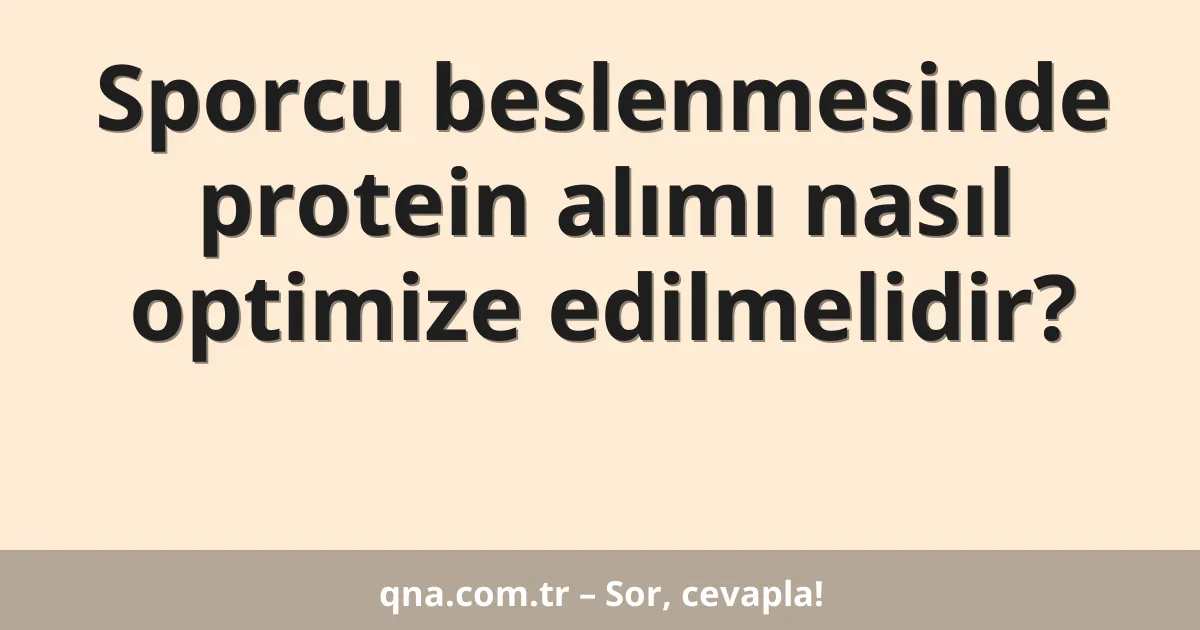 Sporcu beslenmesinde protein alımı nasıl optimize edilmelidir?