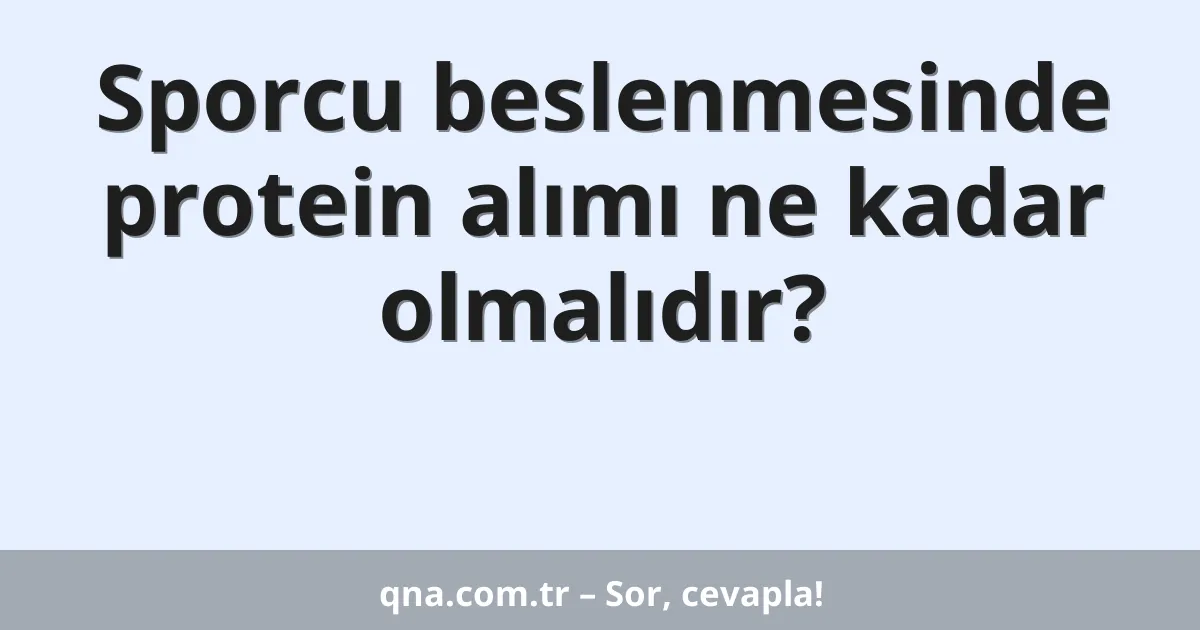 Sporcu beslenmesinde protein alımı ne kadar olmalıdır?
