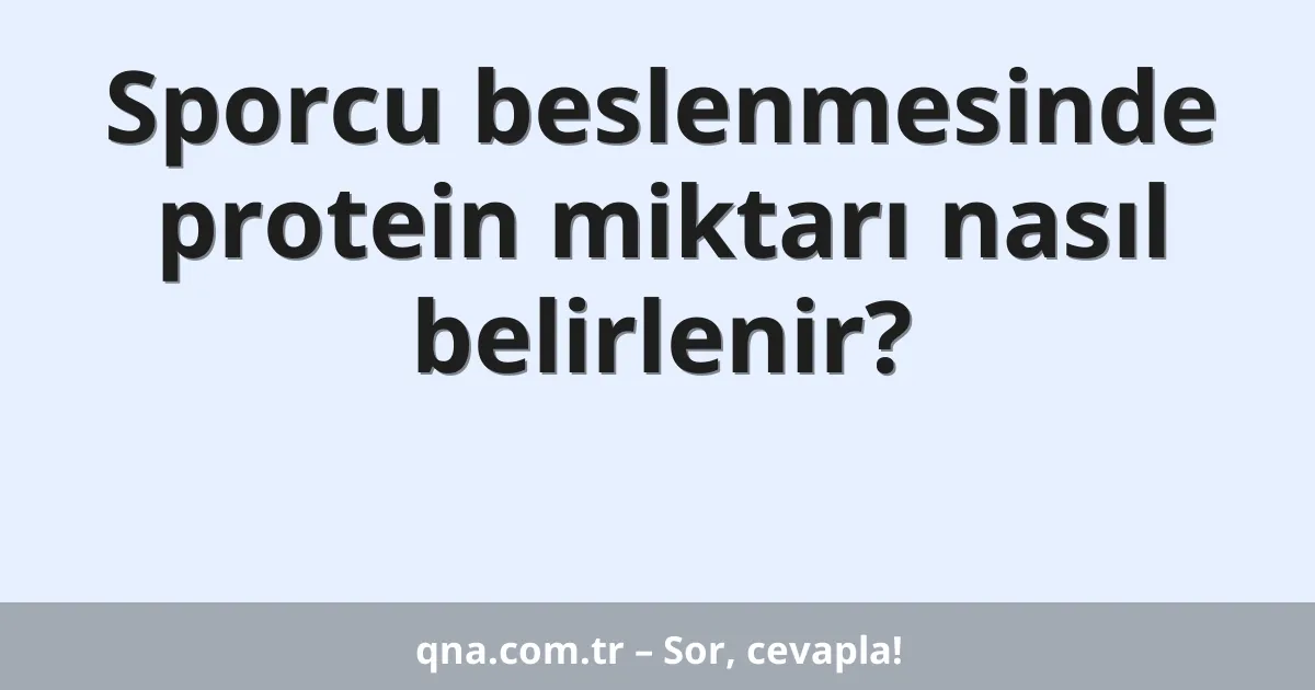 Sporcu beslenmesinde protein miktarı nasıl belirlenir?