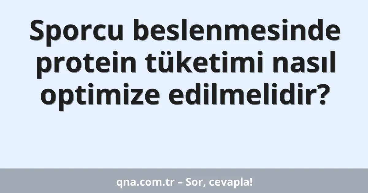 Sporcu beslenmesinde protein tüketimi nasıl optimize edilmelidir?