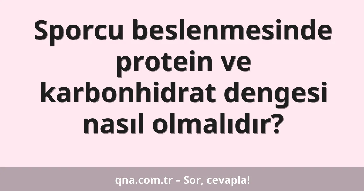 Sporcu beslenmesinde protein ve karbonhidrat dengesi nasıl olmalıdır?