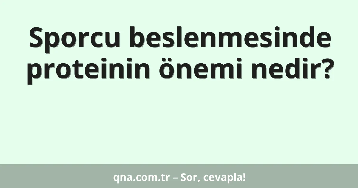 Sporcu beslenmesinde proteinin önemi nedir?