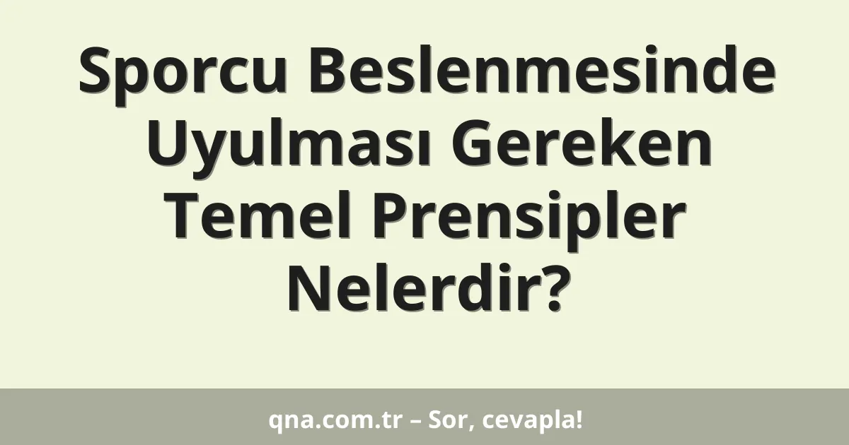 Sporcu Beslenmesinde Uyulması Gereken Temel Prensipler Nelerdir?