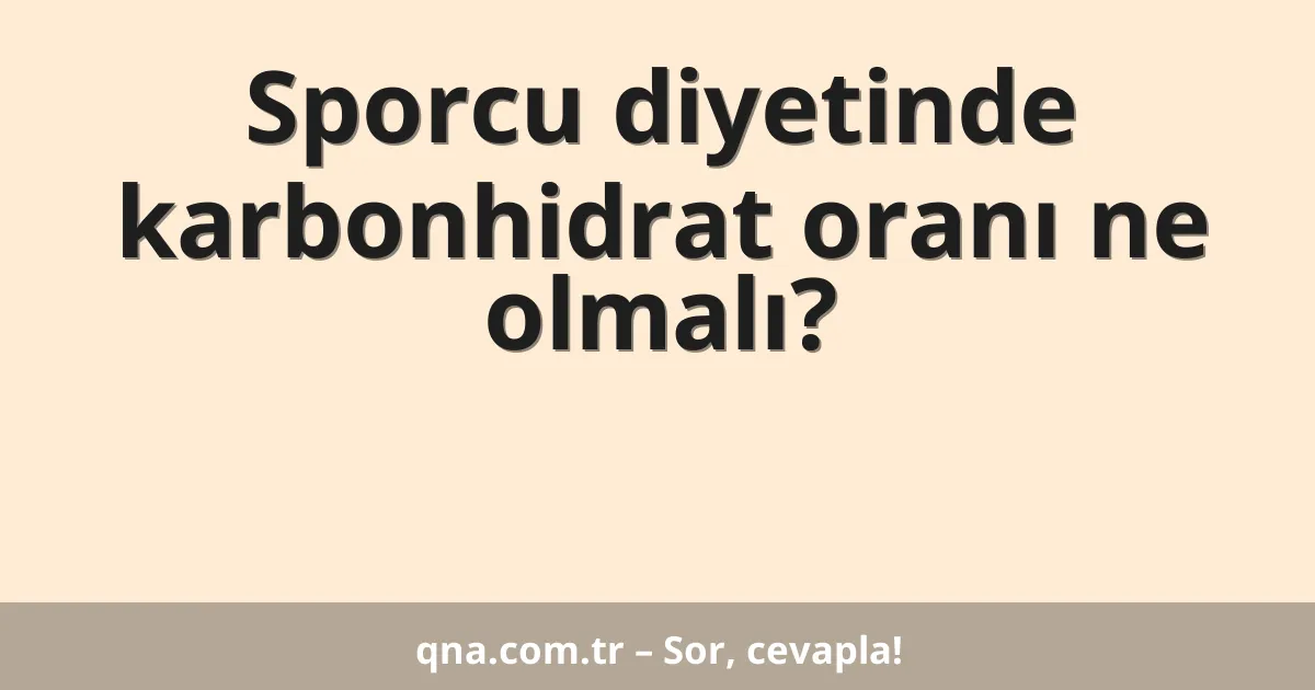 Sporcu diyetinde karbonhidrat oranı ne olmalı?
