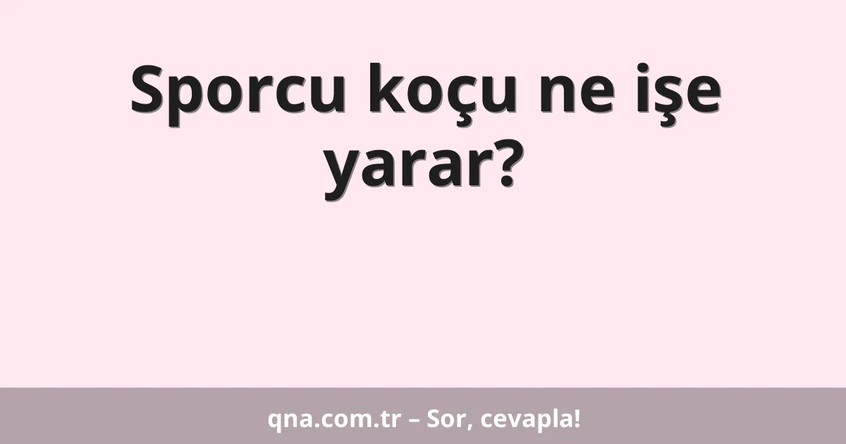 Sporcu koçu ne işe yarar?