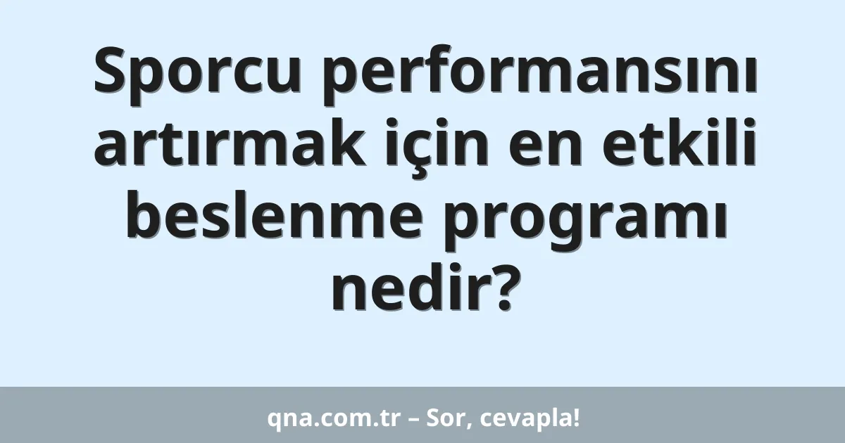 Sporcu performansını artırmak için en etkili beslenme programı nedir?
