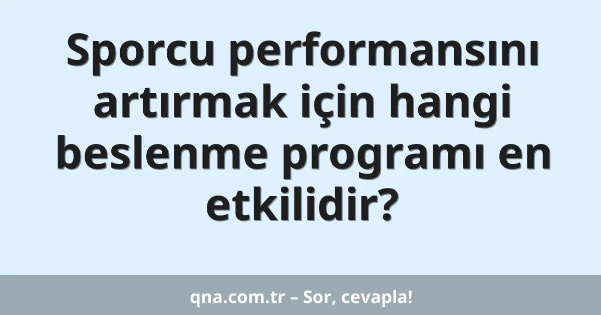 Sporcu performansını artırmak için hangi beslenme programı en etkilidir?