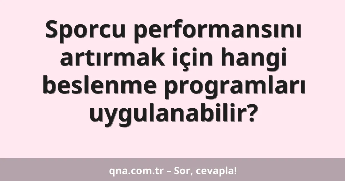 Sporcu performansını artırmak için hangi beslenme programları uygulanabilir?
