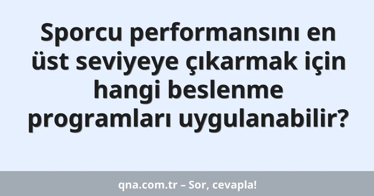 Sporcu performansını en üst seviyeye çıkarmak için hangi beslenme programları uygulanabilir?
